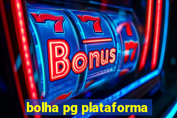 bolha pg plataforma